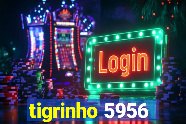 tigrinho 5956